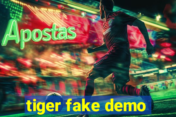 tiger fake demo